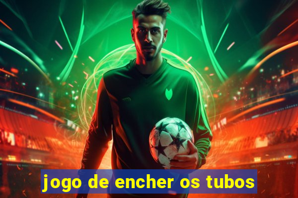 jogo de encher os tubos