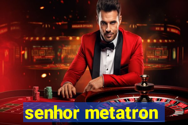 senhor metatron