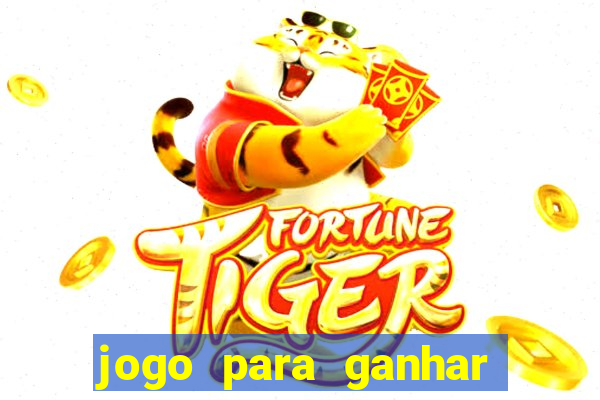 jogo para ganhar dinheiro na internet