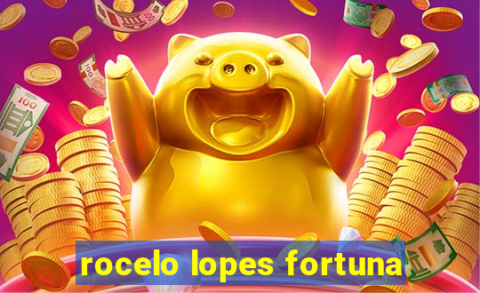 rocelo lopes fortuna