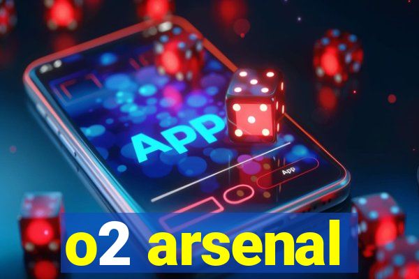 o2 arsenal