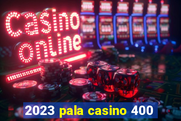 2023 pala casino 400