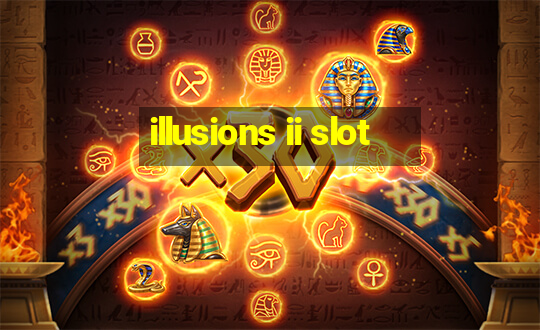 illusions ii slot