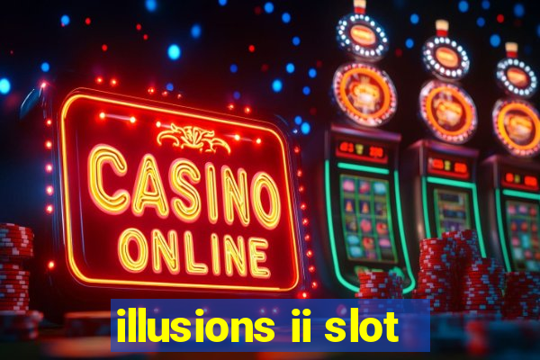 illusions ii slot