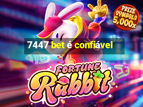 7447 bet é confiável