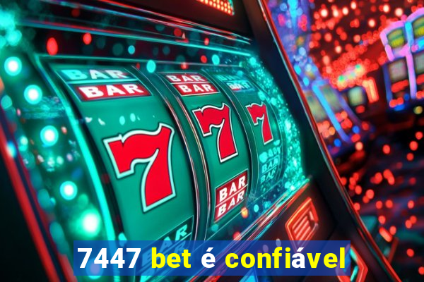 7447 bet é confiável