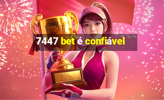 7447 bet é confiável