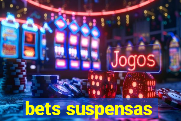 bets suspensas