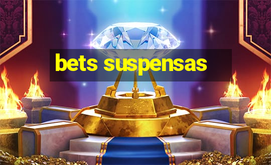 bets suspensas