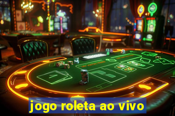 jogo roleta ao vivo