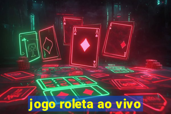 jogo roleta ao vivo