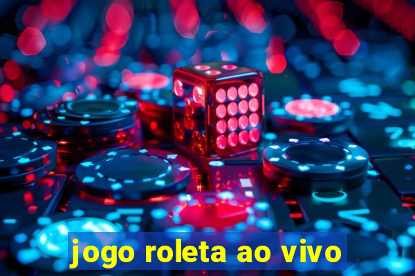 jogo roleta ao vivo