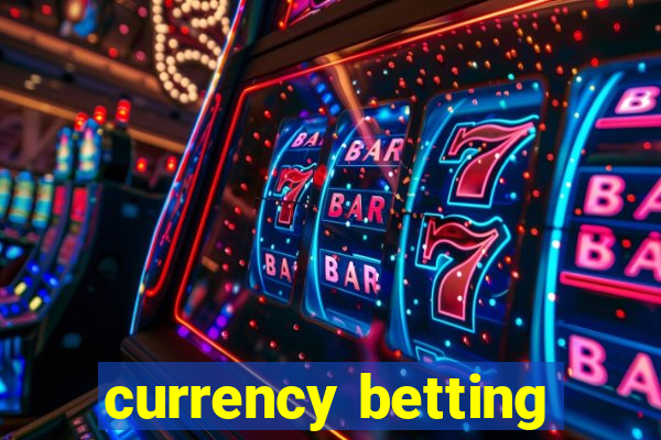 currency betting