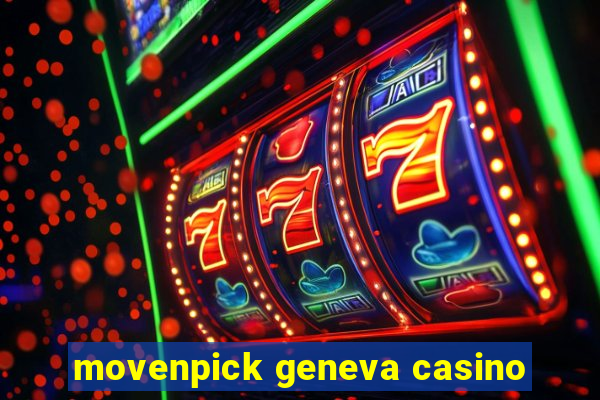 movenpick geneva casino