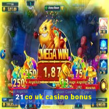 21 co uk casino bonus