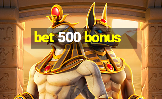 bet 500 bonus