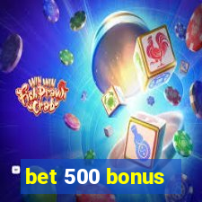 bet 500 bonus