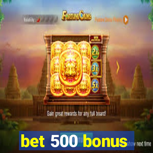 bet 500 bonus