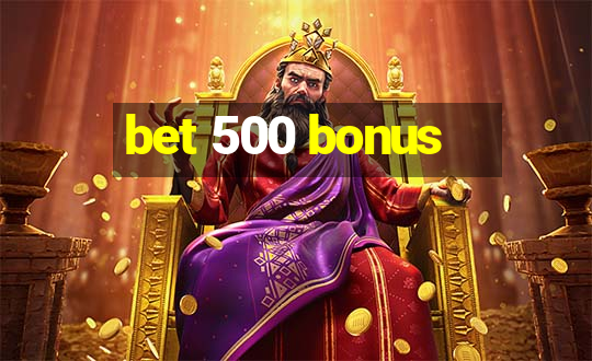 bet 500 bonus