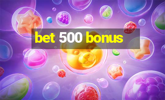 bet 500 bonus