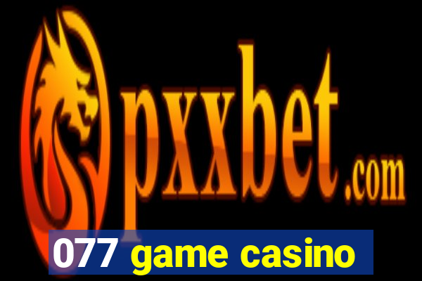 077 game casino