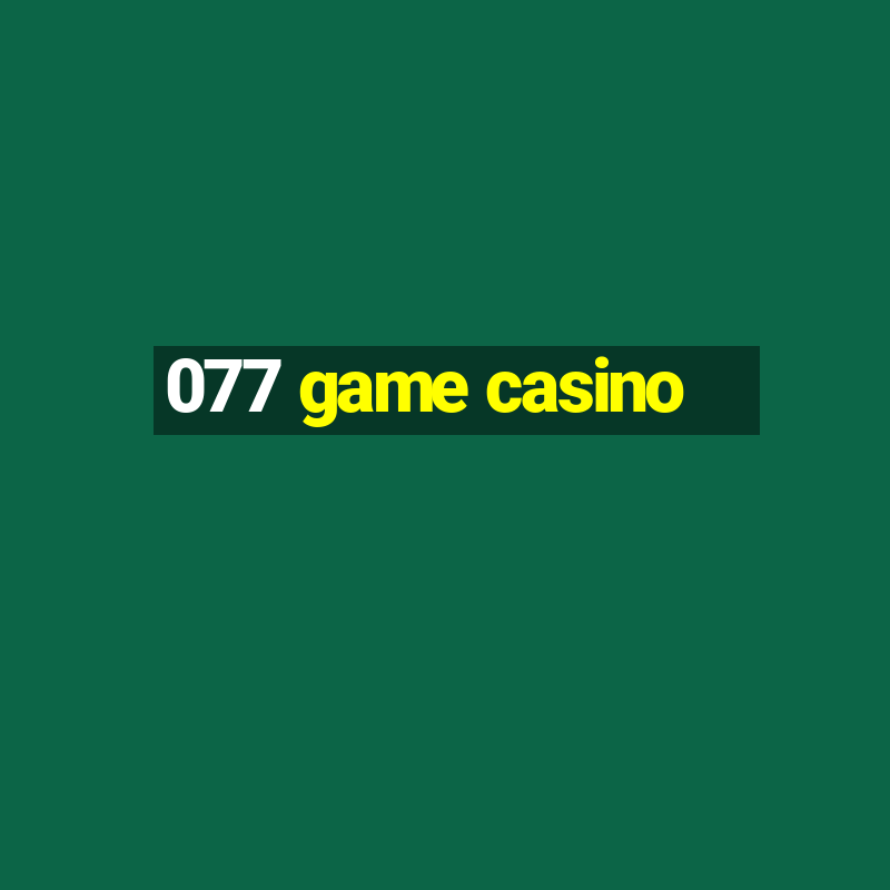 077 game casino