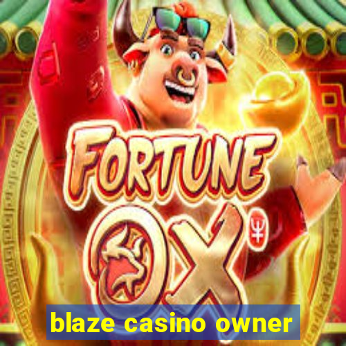 blaze casino owner