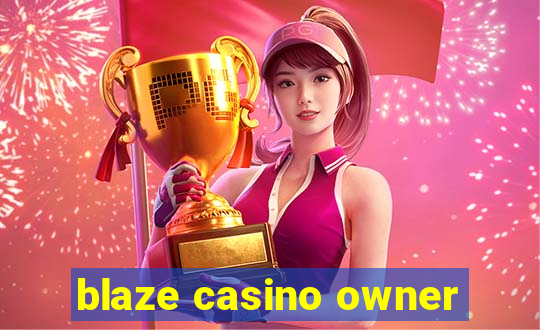 blaze casino owner