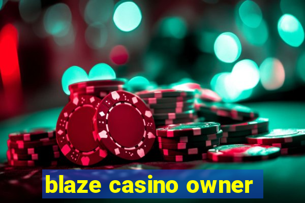 blaze casino owner