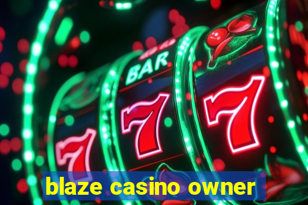 blaze casino owner