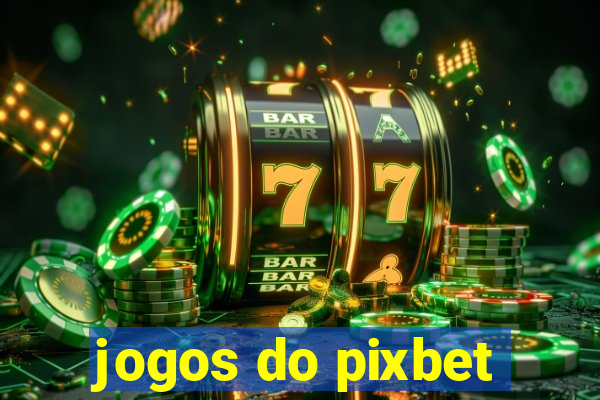 jogos do pixbet