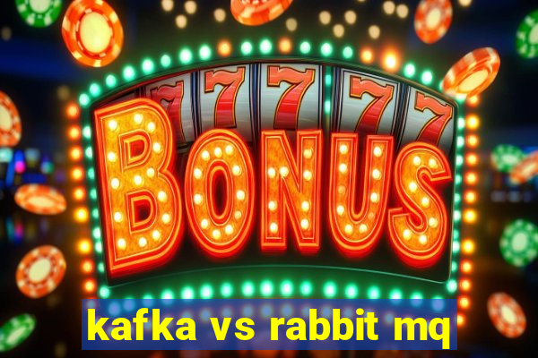 kafka vs rabbit mq