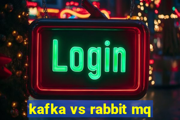 kafka vs rabbit mq