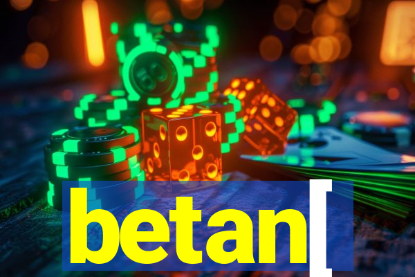 betan[