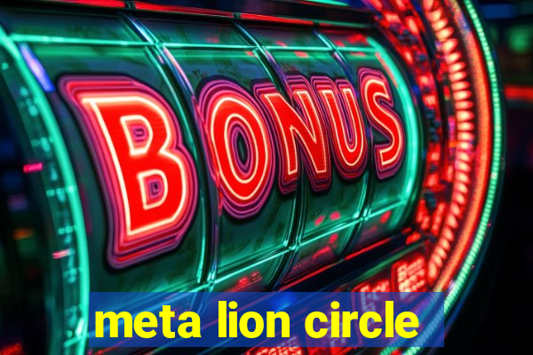 meta lion circle