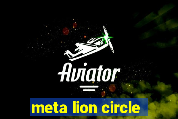 meta lion circle