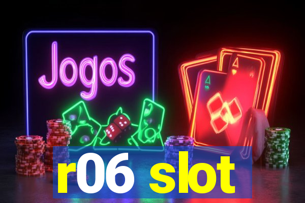 r06 slot