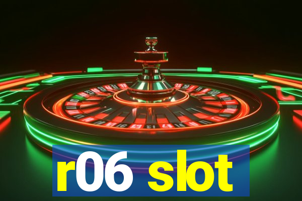 r06 slot