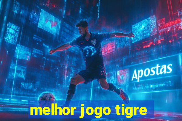 melhor jogo tigre