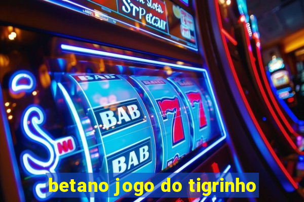 betano jogo do tigrinho