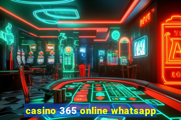 casino 365 online whatsapp