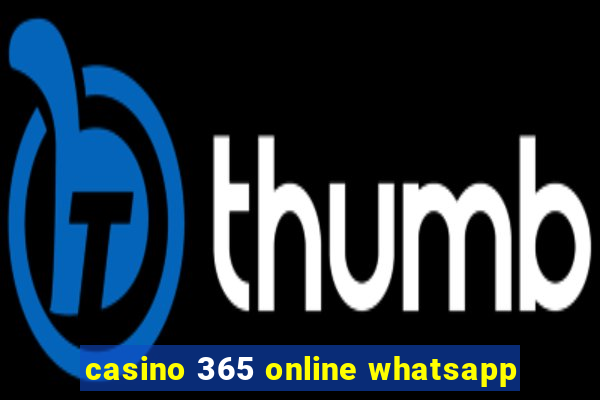 casino 365 online whatsapp