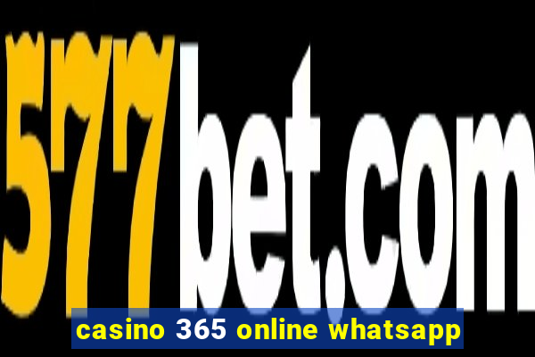 casino 365 online whatsapp