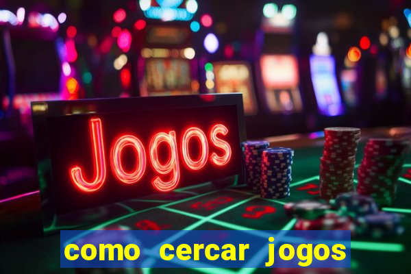 como cercar jogos de futebol