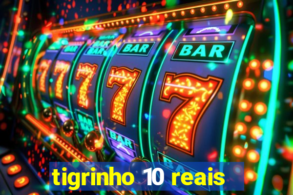 tigrinho 10 reais