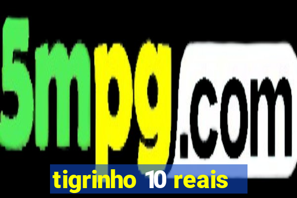 tigrinho 10 reais