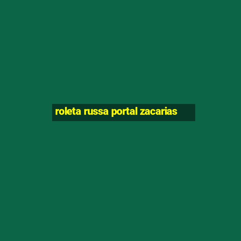 roleta russa portal zacarias