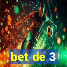 bet de 3