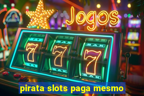 pirata slots paga mesmo