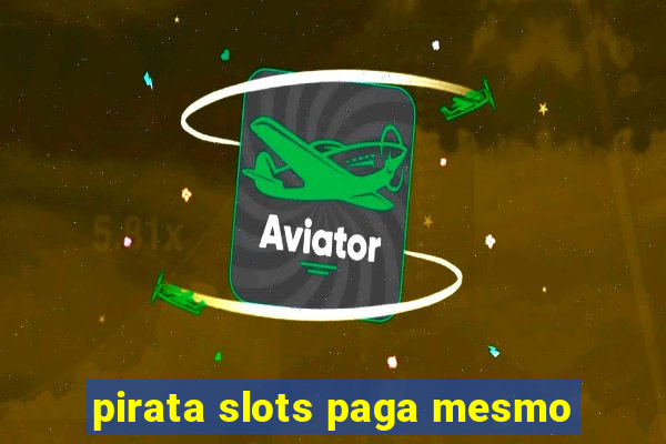 pirata slots paga mesmo